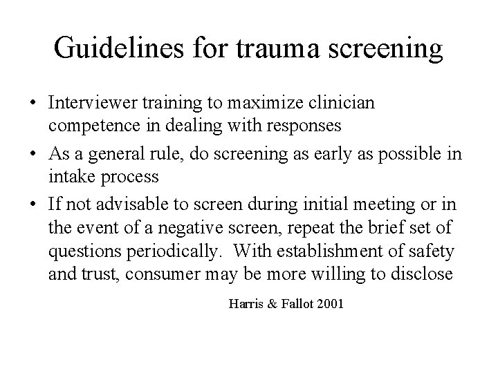 Guidelines for trauma screening • Interviewer training to maximize clinician competence in dealing with