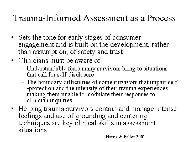 Trauma-Informed Assessment as a Process • Sets the tone for early stages of consumer