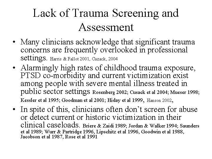 Lack of Trauma Screening and Assessment • Many clinicians acknowledge that significant trauma concerns