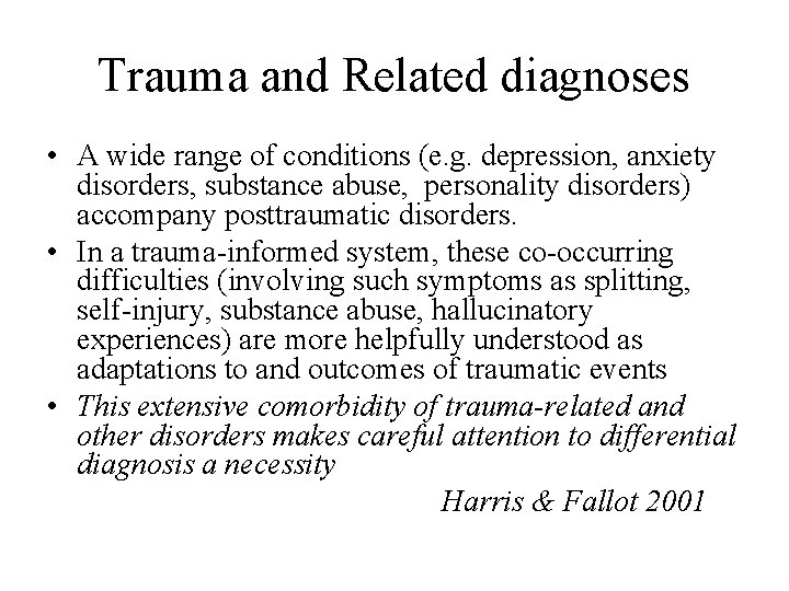 Trauma and Related diagnoses • A wide range of conditions (e. g. depression, anxiety