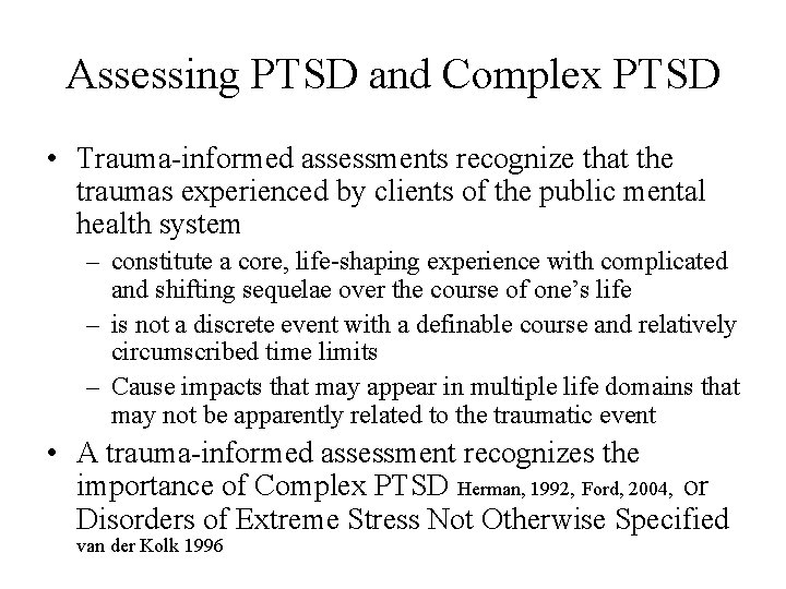 Assessing PTSD and Complex PTSD • Trauma-informed assessments recognize that the traumas experienced by