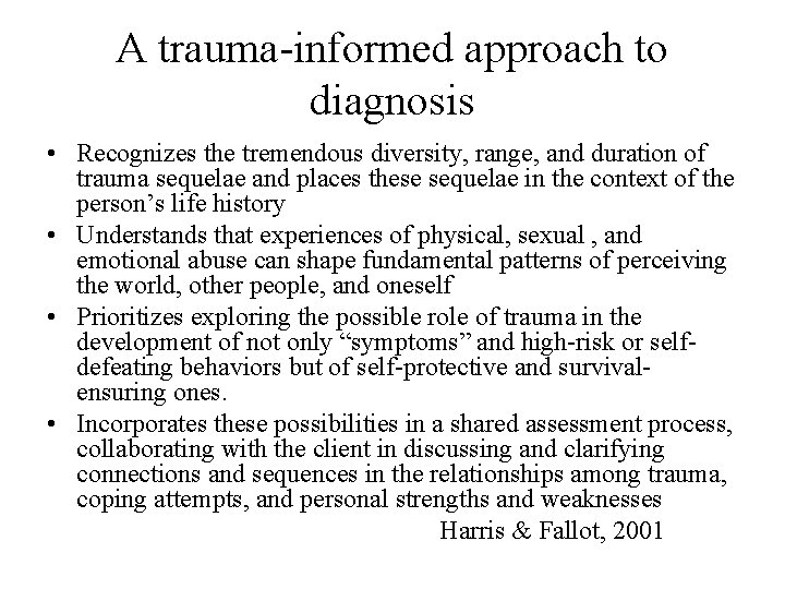 A trauma-informed approach to diagnosis • Recognizes the tremendous diversity, range, and duration of