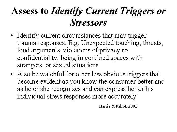 Assess to Identify Current Triggers or Stressors • Identify current circumstances that may trigger