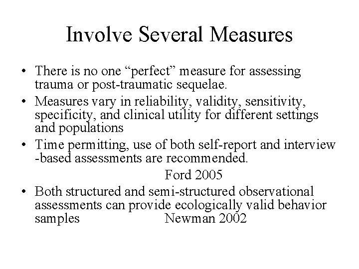 Involve Several Measures • There is no one “perfect” measure for assessing trauma or