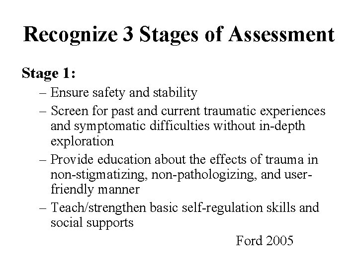 Recognize 3 Stages of Assessment Stage 1: – Ensure safety and stability – Screen