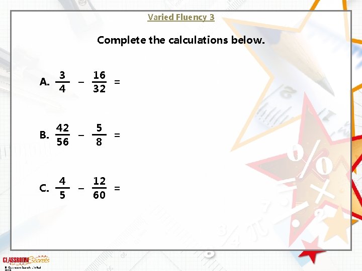 Varied Fluency 3 Complete the calculations below. A. 3 4 – 42 B. –