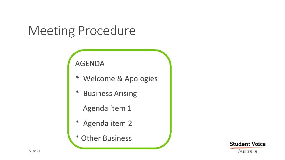 Meeting Procedure AGENDA * Welcome & Apologies * Business Arising Agenda item 1 *