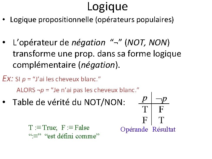 Logique • Logique propositionnelle (opérateurs populaires) • L’opérateur de négation “¬” (NOT, NON) transforme