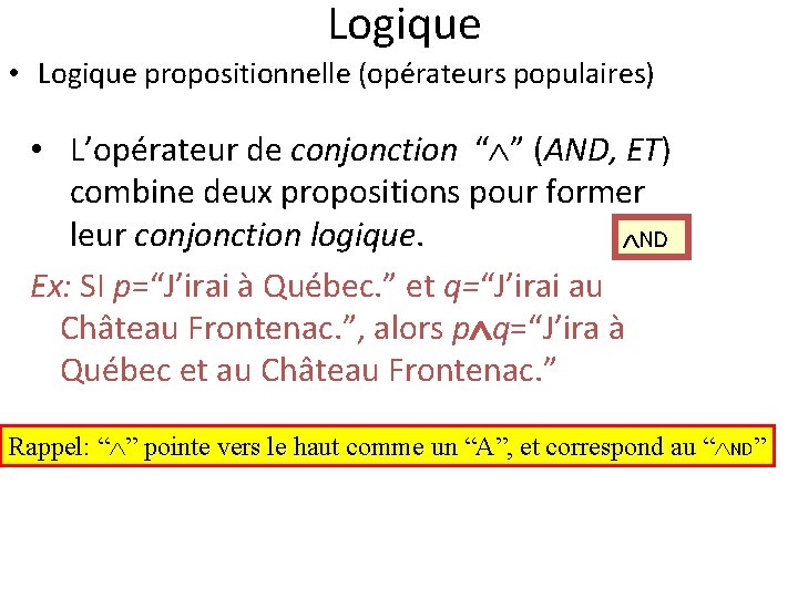 Logique • Logique propositionnelle (opérateurs populaires) • L’opérateur de conjonction “ ” (AND, ET)