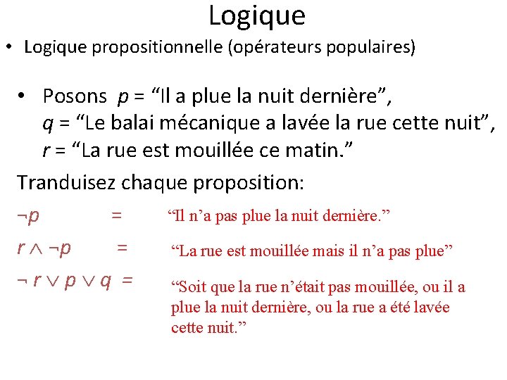 Logique • Logique propositionnelle (opérateurs populaires) • Posons p = “Il a plue la