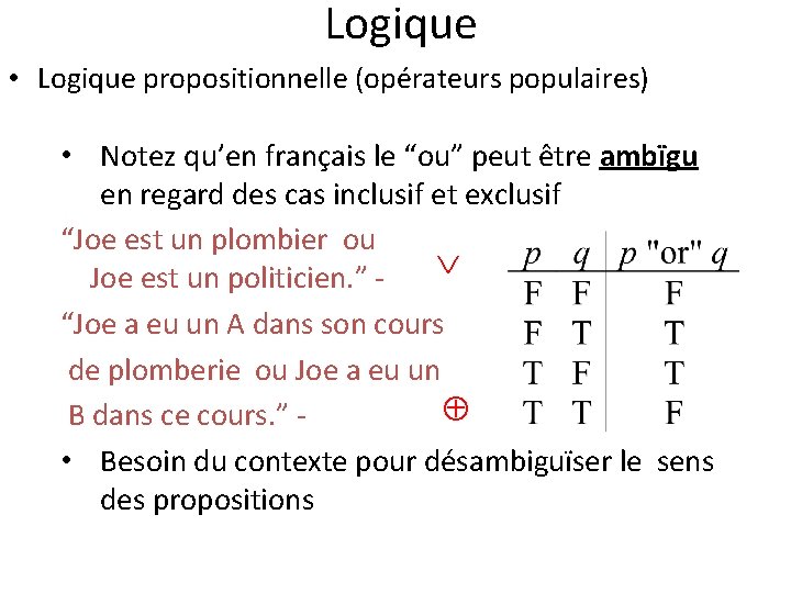 Logique • Logique propositionnelle (opérateurs populaires) • Notez qu’en français le “ou” peut être