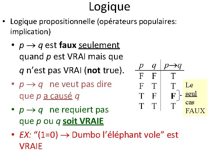 Logique • Logique propositionnelle (opérateurs populaires: implication) • p q est faux seulement quand