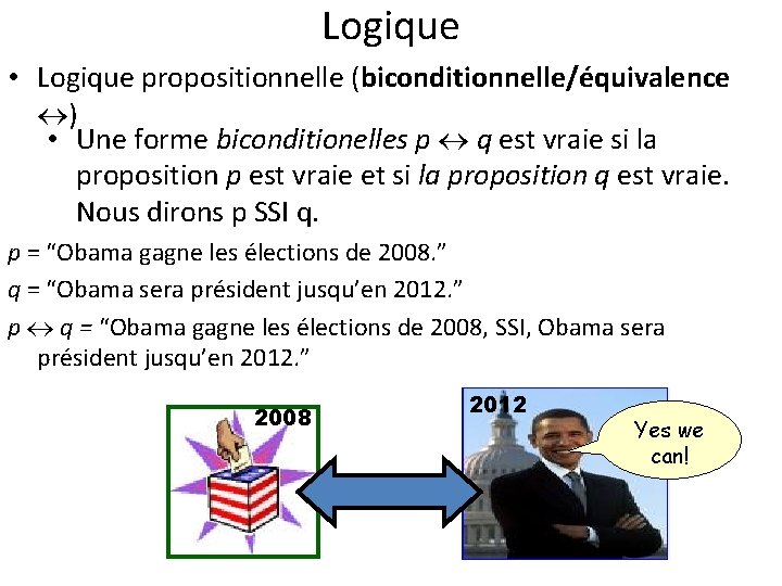 Logique • Logique propositionnelle (biconditionnelle/équivalence ) • Une forme biconditionelles p q est vraie