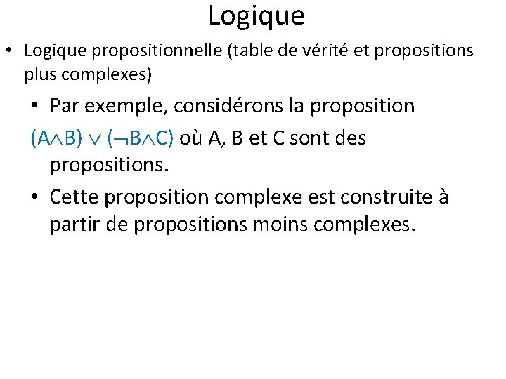 Logique • Logique propositionnelle (table de vérité et propositions plus complexes) • Par exemple,