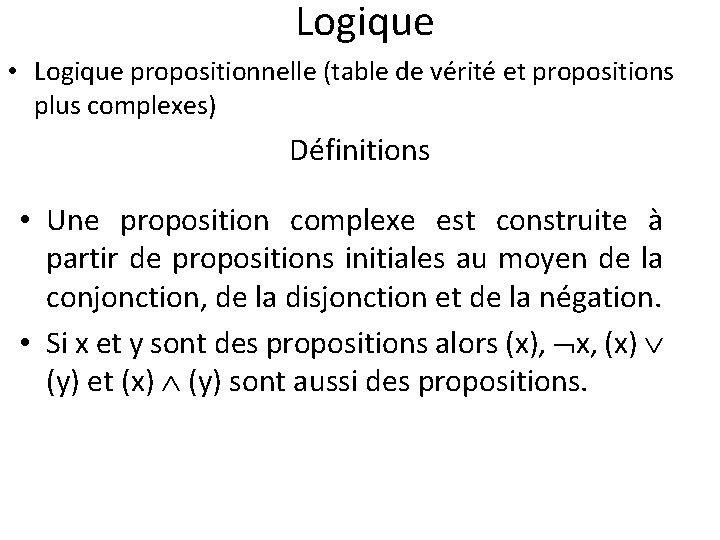 Logique • Logique propositionnelle (table de vérité et propositions plus complexes) Définitions • Une