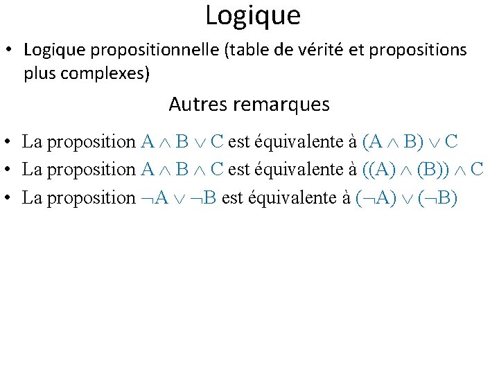 Logique • Logique propositionnelle (table de vérité et propositions plus complexes) Autres remarques •