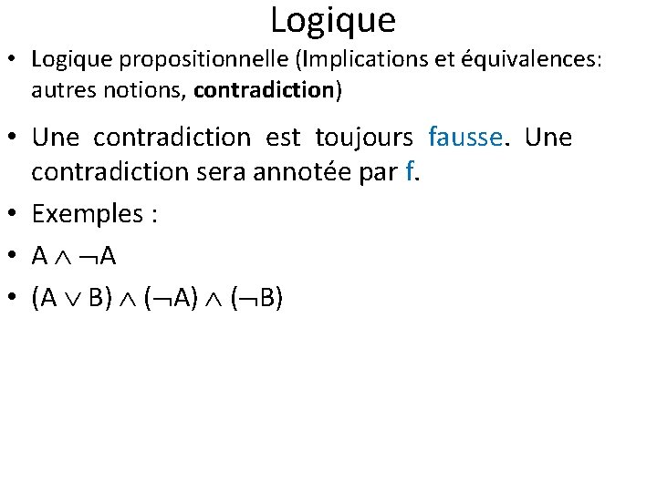 Logique • Logique propositionnelle (Implications et équivalences: autres notions, contradiction) • Une contradiction est