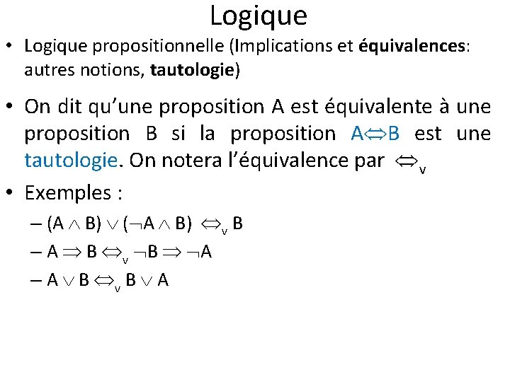 Logique • Logique propositionnelle (Implications et équivalences: autres notions, tautologie) • On dit qu’une