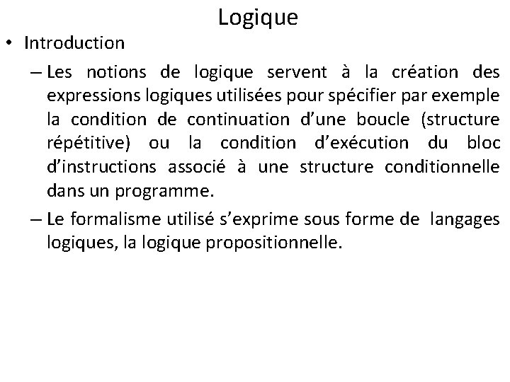 Logique • Introduction – Les notions de logique servent à la création des expressions