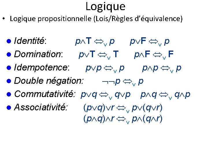 Logique • Logique propositionnelle (Lois/Règles d’équivalence) p T v p p F v p