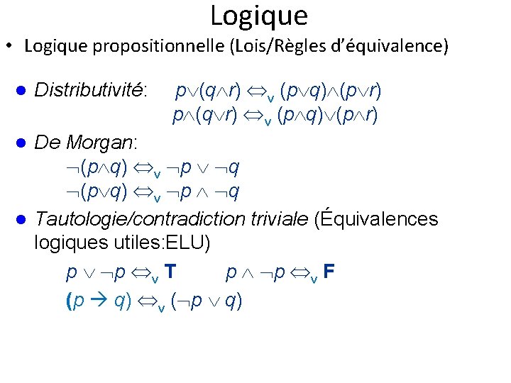 Logique • Logique propositionnelle (Lois/Règles d’équivalence) l Distributivité: p (q r) v (p q)