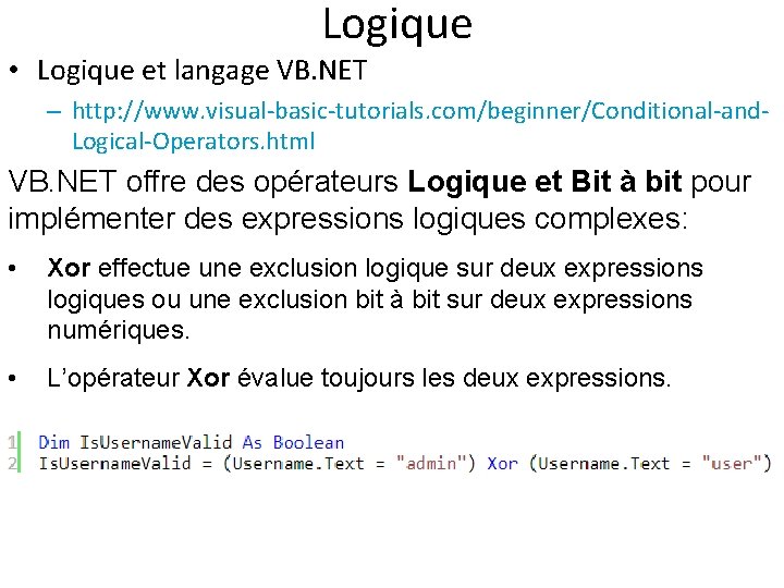 Logique • Logique et langage VB. NET – http: //www. visual-basic-tutorials. com/beginner/Conditional-and. Logical-Operators. html