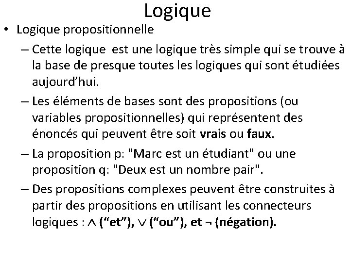 Logique • Logique propositionnelle – Cette logique est une logique très simple qui se