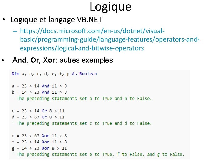 Logique • Logique et langage VB. NET – https: //docs. microsoft. com/en-us/dotnet/visualbasic/programming-guide/language-features/operators-andexpressions/logical-and-bitwise-operators • And,