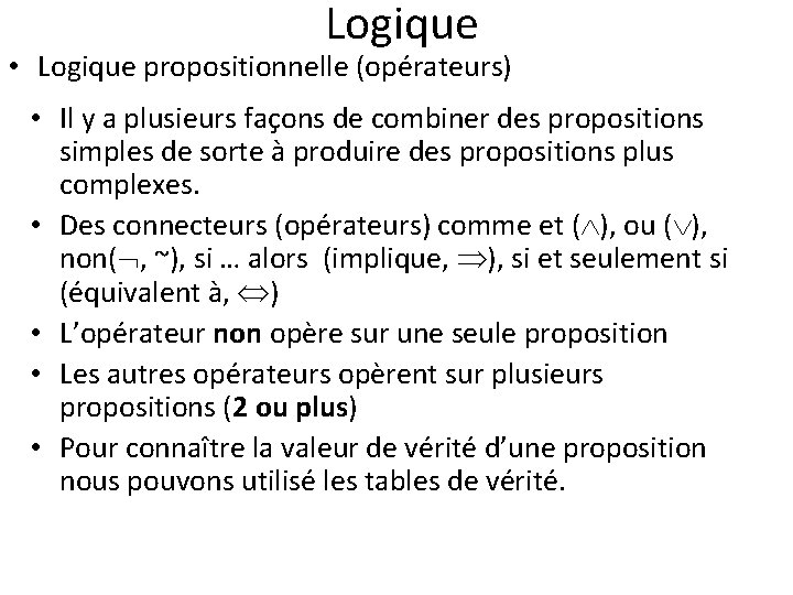 Logique • Logique propositionnelle (opérateurs) • Il y a plusieurs façons de combiner des