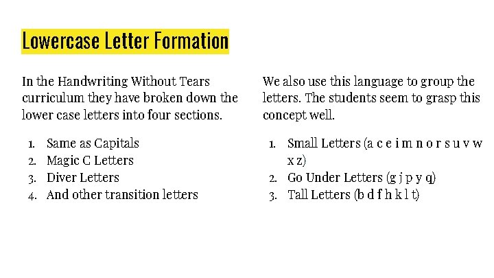 Lowercase Letter Formation In the Handwriting Without Tears curriculum they have broken down the