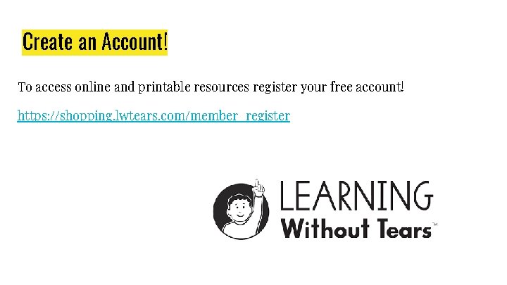 Create an Account! To access online and printable resources register your free account! https: