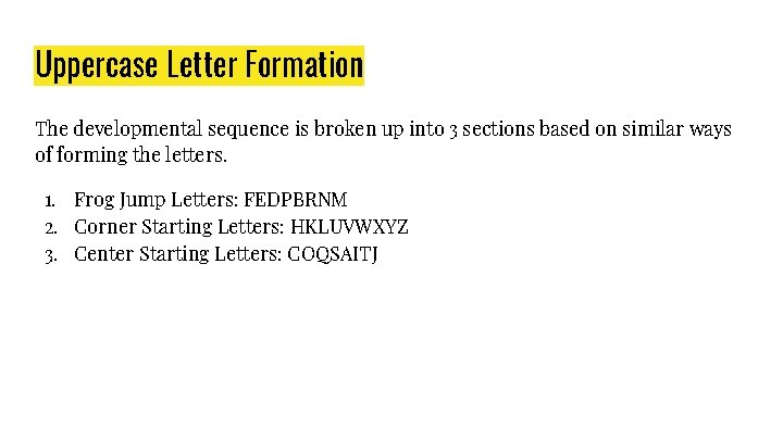 Uppercase Letter Formation The developmental sequence is broken up into 3 sections based on