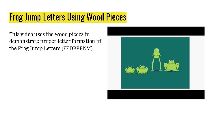 Frog Jump Letters Using Wood Pieces This video uses the wood pieces to demonstrate