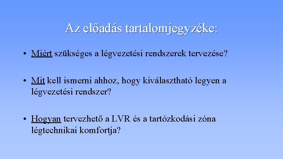 Az előadás tartalomjegyzéke: • Miért szükséges a légvezetési rendszerek tervezése? • Mit kell ismerni