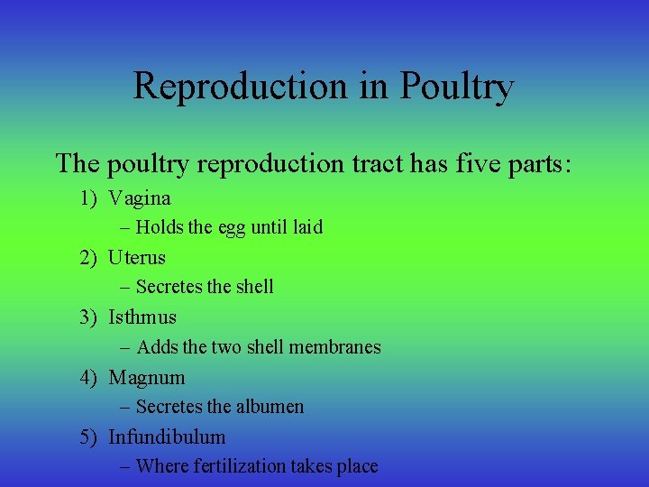 Reproduction in Poultry The poultry reproduction tract has five parts: 1) Vagina – Holds