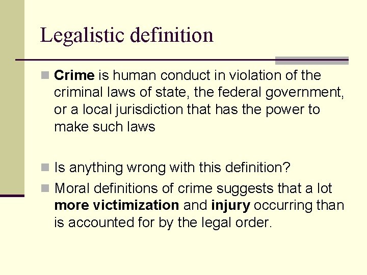 Legalistic definition n Crime is human conduct in violation of the criminal laws of