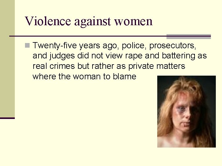 Violence against women n Twenty-five years ago, police, prosecutors, and judges did not view