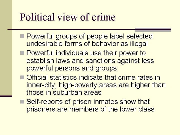 Political view of crime n Powerful groups of people label selected undesirable forms of