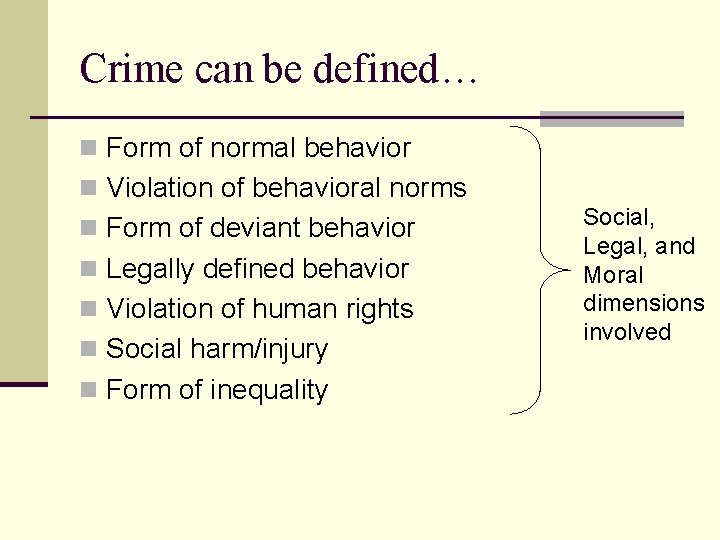 Crime can be defined… n Form of normal behavior n Violation of behavioral norms