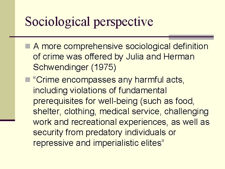 Sociological perspective n A more comprehensive sociological definition of crime was offered by Julia