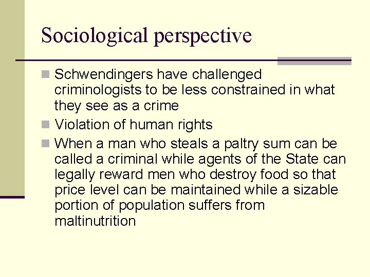Sociological perspective n Schwendingers have challenged criminologists to be less constrained in what they