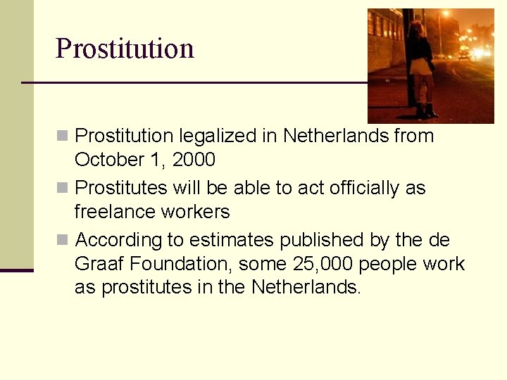 Prostitution n Prostitution legalized in Netherlands from October 1, 2000 n Prostitutes will be