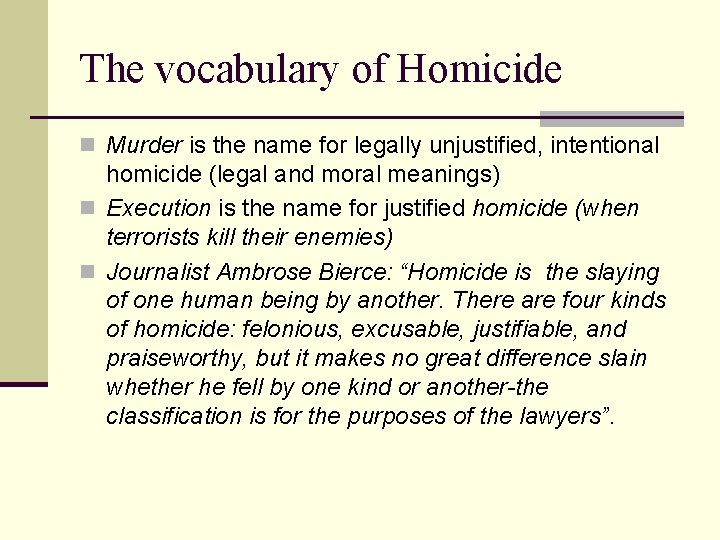 The vocabulary of Homicide n Murder is the name for legally unjustified, intentional homicide