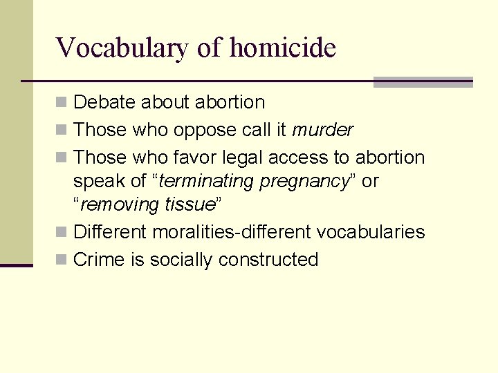 Vocabulary of homicide n Debate about abortion n Those who oppose call it murder