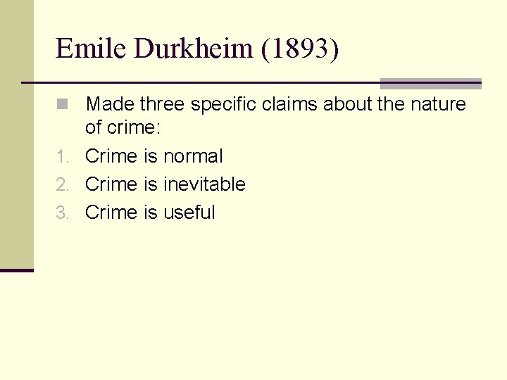 Emile Durkheim (1893) n Made three specific claims about the nature of crime: 1.