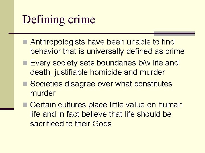 Defining crime n Anthropologists have been unable to find behavior that is universally defined