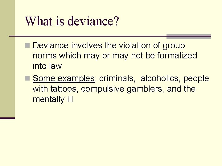 What is deviance? n Deviance involves the violation of group norms which may or