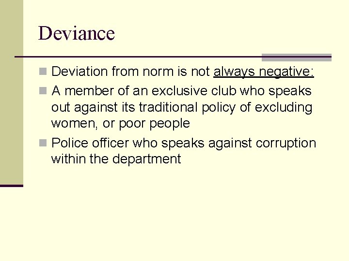 Deviance n Deviation from norm is not always negative: n A member of an