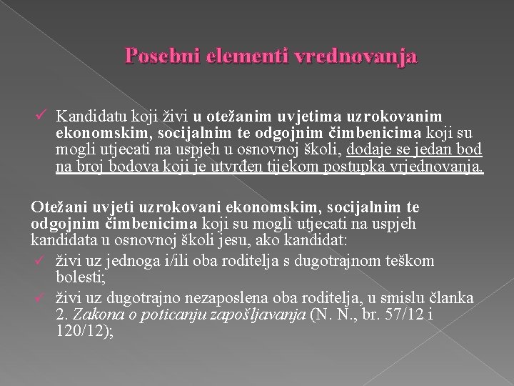 Posebni elementi vrednovanja ü Kandidatu koji živi u otežanim uvjetima uzrokovanim ekonomskim, socijalnim te