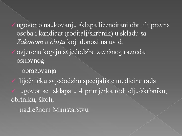 ü ugovor o naukovanju sklapa licencirani obrt ili pravna osoba i kandidat (roditelj/skrbnik) u